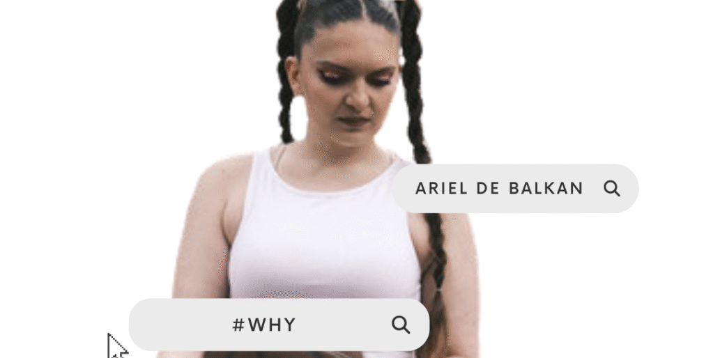 Ariel de Balkan with Why